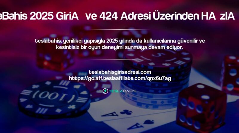 TeslaBahis 2025 Giriş ve 424 Adresi Üzerinden Hızlı Giriş