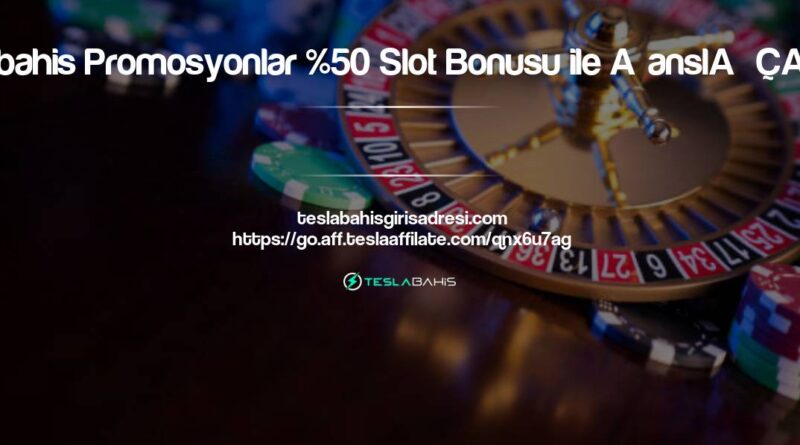 Teslabahis Promosyonlar %50 Slot Bonusu ile Şanslı Çıkın